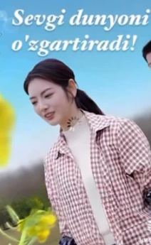 Sevgi Dunyoni O'zgartiradi Xitoy seriali Barcha qismlar Uzbek tilida tarjima drama 2025