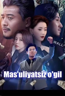 Ma'sulyatsiz O'g'il Xitoy serial 1. 2. 3. 4. 5. 6. 7. 8. 9. 10. 12. 15 qism Uzbek tilida barcha qismlar drama tarjima hd skachat